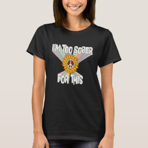 Camiseta Estou muito sóbrio para esse retrô Hippie 70, Fo