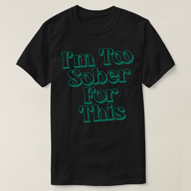 Camiseta Estou Muito Sóbrio Para Este 1 (Frente do Design)