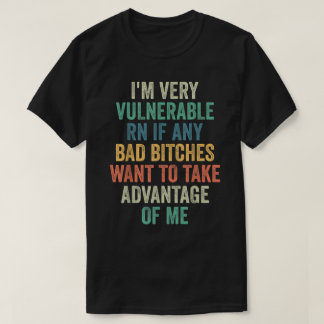 Camiseta Estou muito vulnerável agora se quiser tomar o Adv