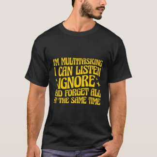 Camiseta Estou Multitarefa Que Posso Ouvir Ignorar E Esquec