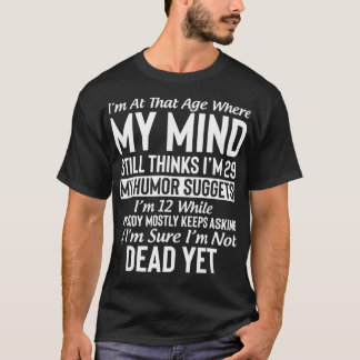 Camiseta Estou nessa idade onde minha mente ainda pensa que
