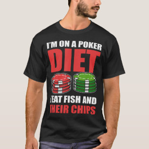 Camiseta ESTOU Numa Dieta de Pôquer Como Peixe E Suas Batat
