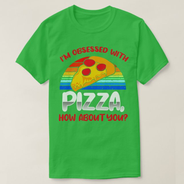 Camiseta Estou Obcecado Com Pizza E Você? (Frente do Design)