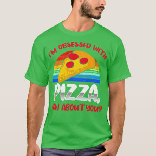 Camiseta Estou Obcecado Com Pizza E Você?