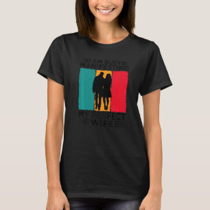 Camiseta Estou Ocupado Manifestando A Minha Perfeita Relaçã