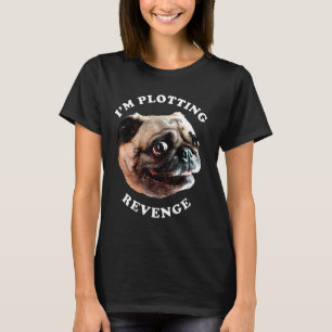 Camiseta Estou Planejando Vingança Rosto de Pug Maluco Gráf