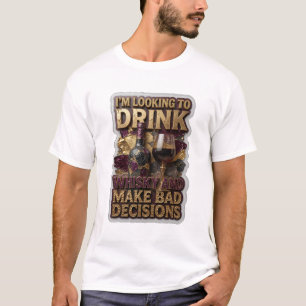 CAMISETA ESTOU PROCURANDO BEBER UÍSQUE E TOMAR DECISÕES RUI