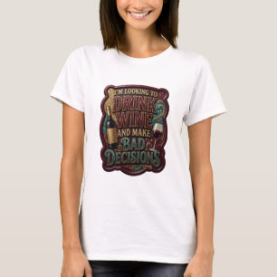 CAMISETA ESTOU PROCURANDO BEBER VINHO E TOMAR DECISÕES RUIN