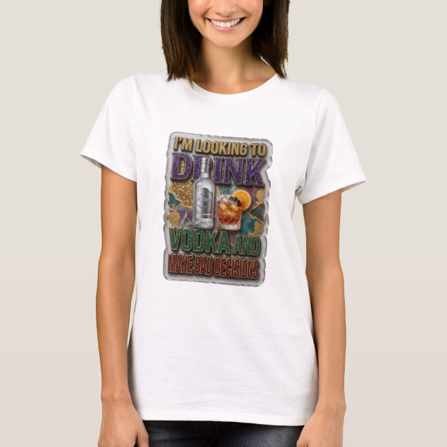 CAMISETA ESTOU PROCURANDO BEBER VODCA E TOMAR DECISÕES RUIN (Frente)