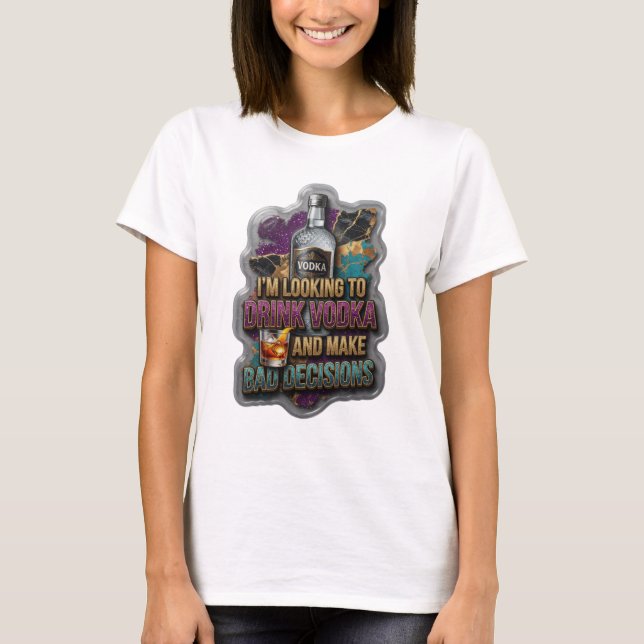 CAMISETA ESTOU PROCURANDO BEBER VODCA E TOMAR DECISÕES RUIN (Frente)