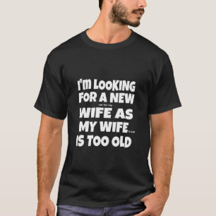 Camiseta Estou Procurando Uma Nova Esposa, Pois Minha Espos