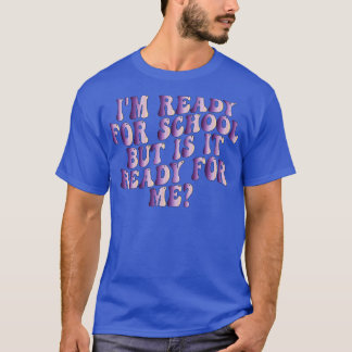 Camiseta Estou pronto para a escola, mas está pronto para m