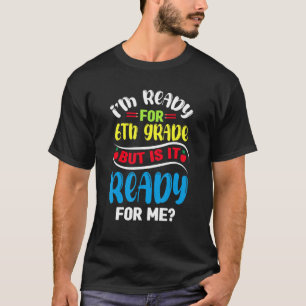 Camiseta Estou pronto para a sexta série, mas está pronto p
