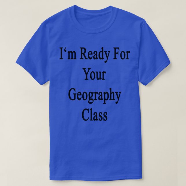 Camiseta Estou Pronto Para A Sua Classe De Geografia (Frente do Design)