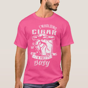 Camiseta ESTOU Segurando Um Charuto Então Sim, ESTOU Bastan