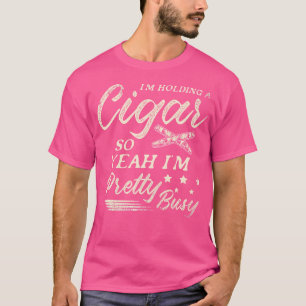 Camiseta ESTOU Segurando Um Charuto Então Sim, ESTOU Bastan