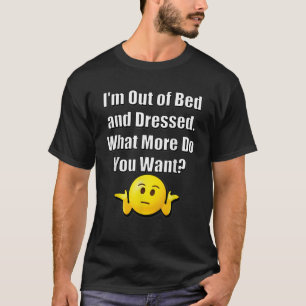 Camiseta Estou sem cama e vestida o que mais você quer