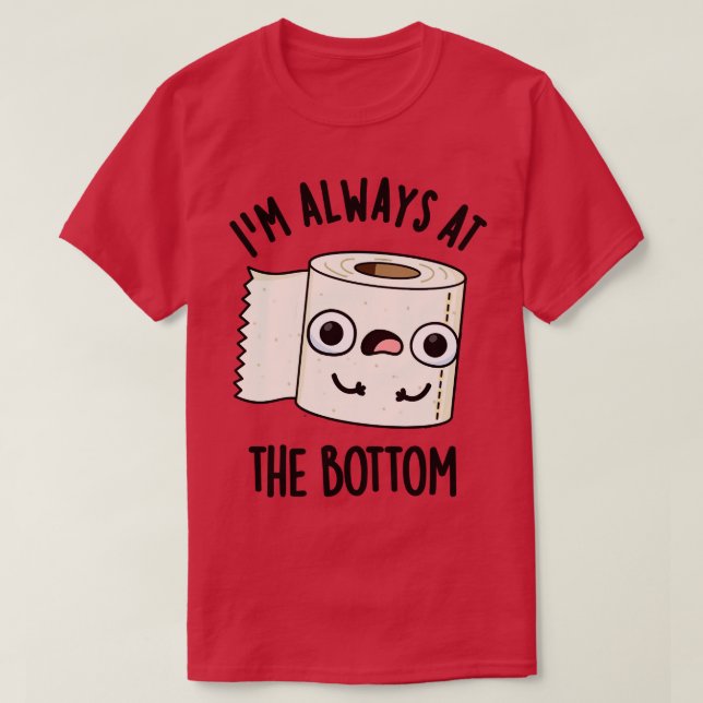 Camiseta Estou Sempre No Fundo Engraçado Papel De Banheiro (Frente do Design)