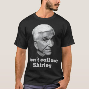 Camiseta Estou Sério E Não Me Chame De Shirley