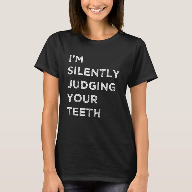 Camiseta Estou Silenciosamente a julgar os teus dentes Dent (Frente)