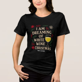 Camiseta Estou Sonhando com o vinho branco e o presente eng