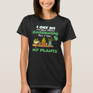 Camiseta Estou Tão Animado Com O Jardinagem Que Molhei As M