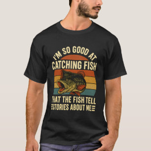 Camiseta Estou Tão Bom Em Pegar Peixes Que Os Pescadores Co