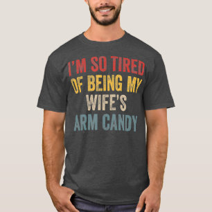 Camiseta Estou tão cansado de ser minha esposa, meu braço