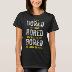 Camiseta Estou tão entediado de estar entediado por estar e