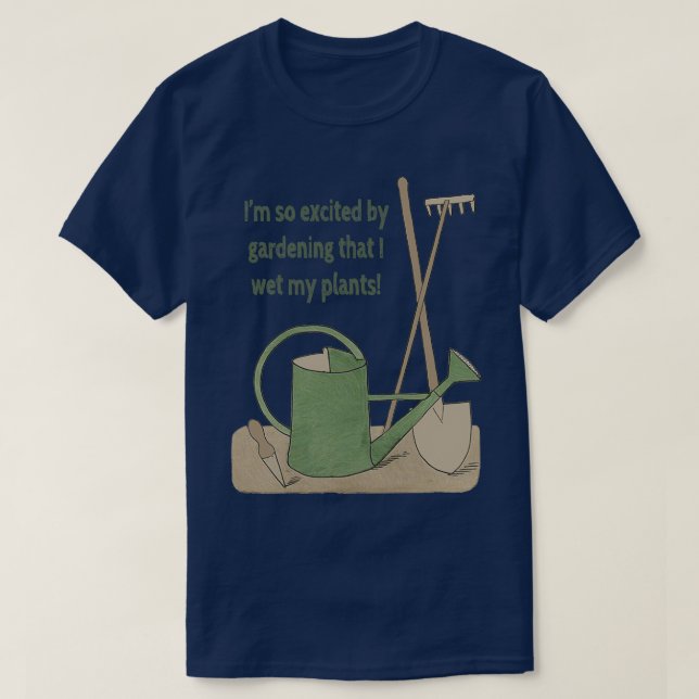 Camiseta Estou tão entusiasmado com o jardim que molhei min (Frente do Design)