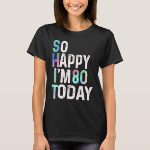 Camiseta Estou Tão Feliz que Hoje Faço 80 Anos Piada Divert