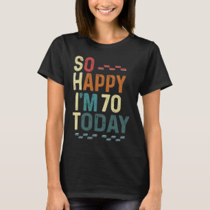 Camiseta Estou tão feliz que hoje tenho 70 anos de humor de