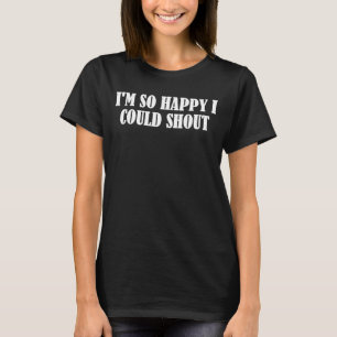Camiseta Estou tão feliz que poderia gritar 2