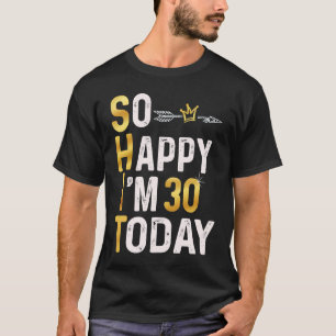 Camiseta Estou tão feliz que tenho 30 anos hoje 30 dia Humo