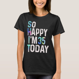 Camiseta Estou tão feliz que tenho 35 anos hoje, divertida 