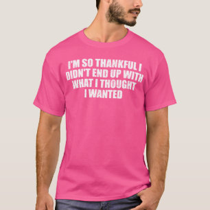 Camiseta Estou tão grato que não acabei pensando