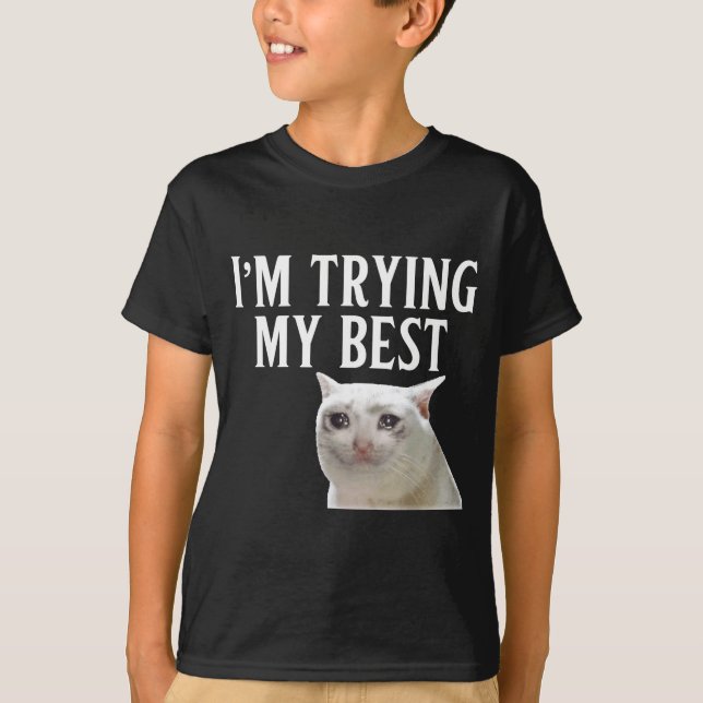 Camiseta Estou Tentando Ao Máximo Meme de Gato Chorando Eng (Frente)