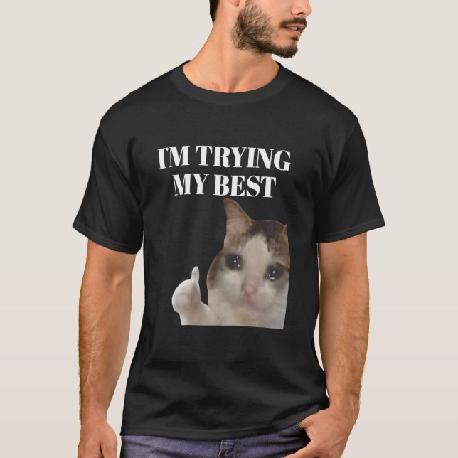 Camiseta Estou Tentando Ao Máximo Meme de Gato Chorando Eng (Frente)