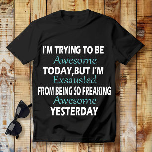 Camiseta ESTOU TENTANDO SER INCRÍVEL HOJE, Mas estou exaust