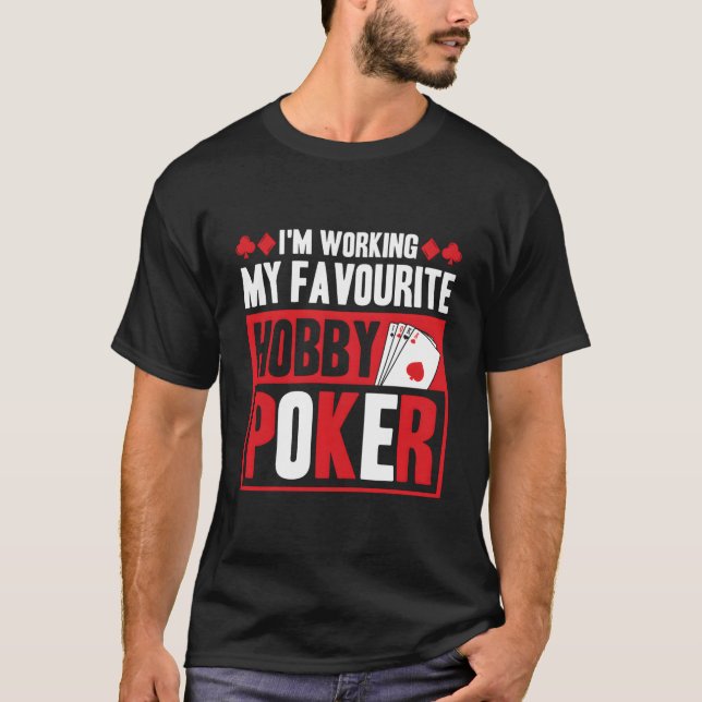 Camiseta Estou trabalhando no meu hobby favorito, Poker (Frente)