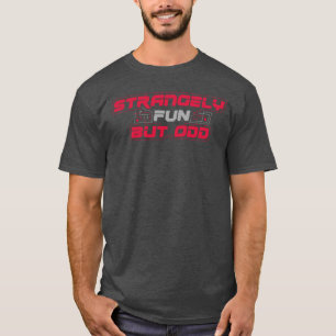 Camiseta Estranhamente Divertido, mas estranho (para camise