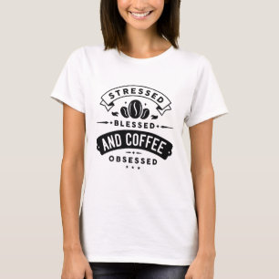 Camiseta Estressado Abençoado E Obsessivo Por Café