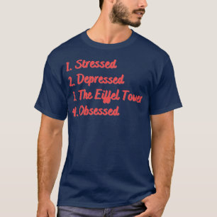 Camiseta Estressado Deprimido A Torre Eiffel Obcecada