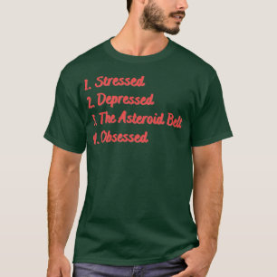 Camiseta Estressado Deprimido O Cinturão Asteroide Obcecado