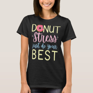 Camiseta Estresse na rosquinha Apenas faça seu melhor teste