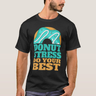 Camiseta Estresse na rosquinha Apenas faça seus melhores pr