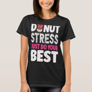 Camiseta Estresse na rosquinha Apenas Faça Seus Melhores Pr