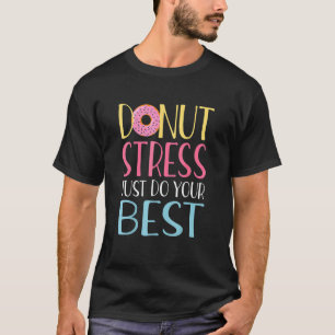 Camiseta Estresse na rosquinha Apenas Faça Seus Melhores Pr