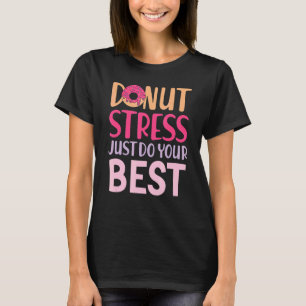 Camiseta Estresse na rosquinha Apenas Faça Seus Melhores Pr