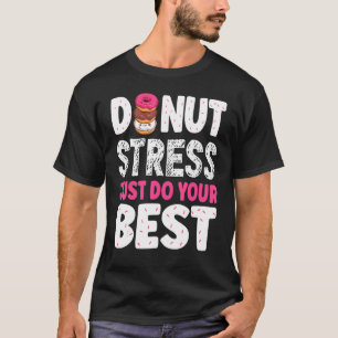 Camiseta Estresse na rosquinha Apenas Faça Seus Melhores Pr